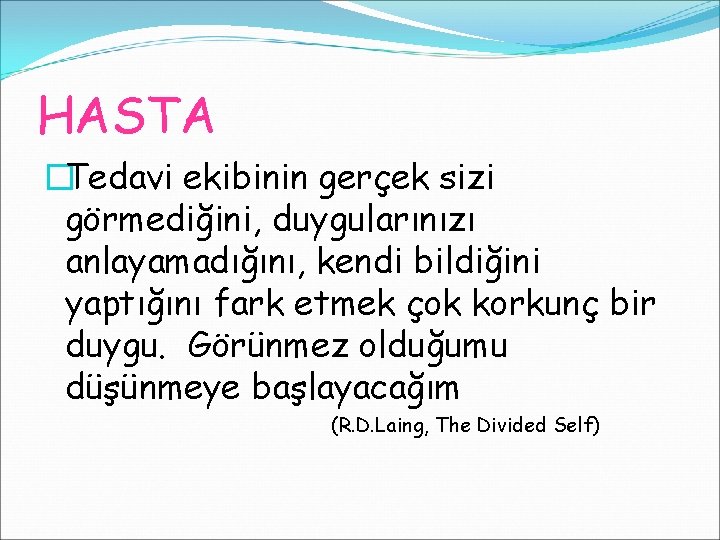 HASTA �Tedavi ekibinin gerçek sizi görmediğini, duygularınızı anlayamadığını, kendi bildiğini yaptığını fark etmek çok HASTA �Tedavi ekibinin gerçek sizi görmediğini, duygularınızı anlayamadığını, kendi bildiğini yaptığını fark etmek çok