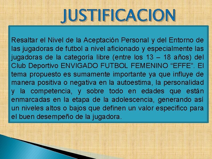 JUSTIFICACION Resaltar el Nivel de la Aceptación Personal y del Entorno de las jugadoras