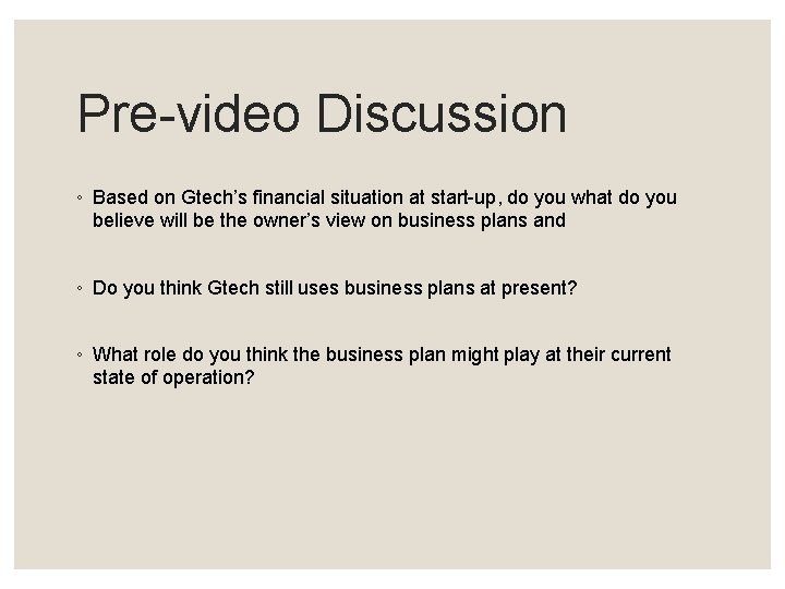 Pre-video Discussion ◦ Based on Gtech’s financial situation at start-up, do you what do