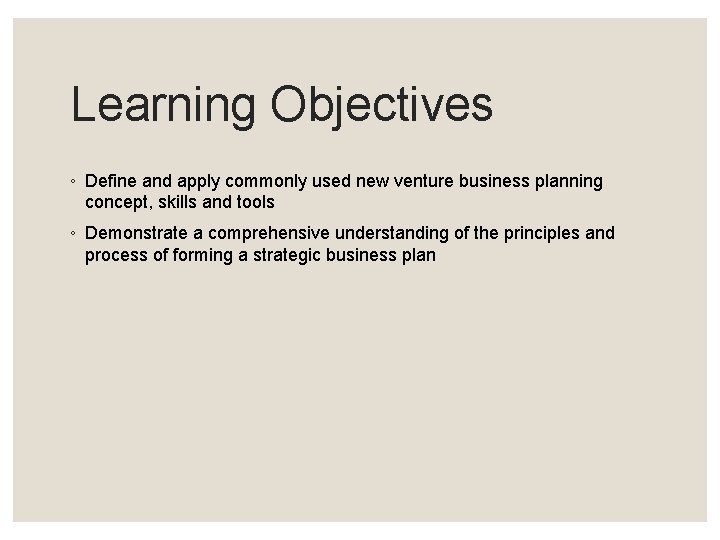 Learning Objectives ◦ Define and apply commonly used new venture business planning concept, skills