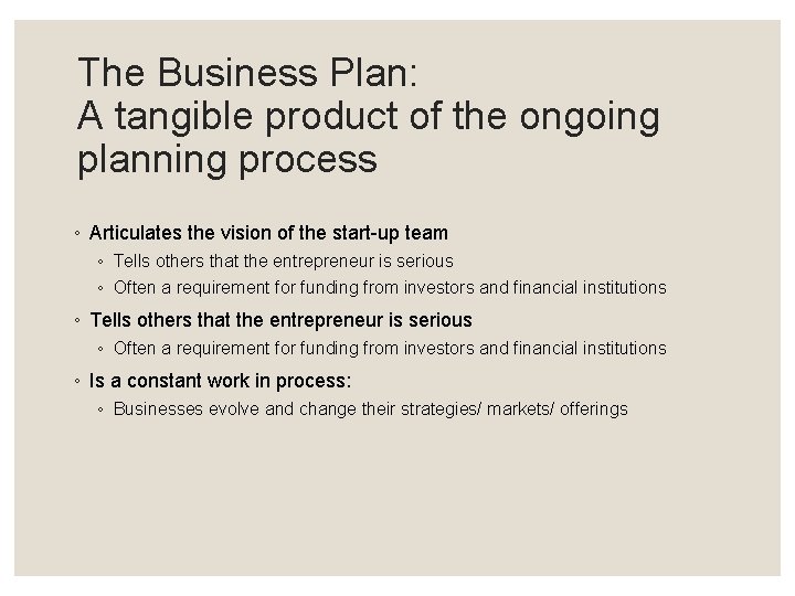 The Business Plan: A tangible product of the ongoing planning process ◦ Articulates the