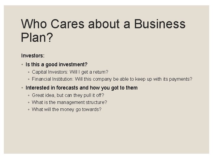 Who Cares about a Business Plan? Investors: ◦ Is this a good investment? ◦