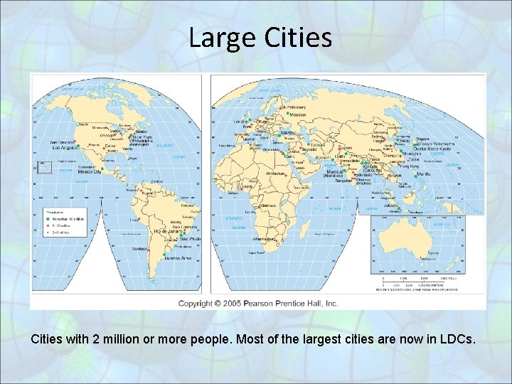 Large Cities with 2 million or more people. Most of the largest cities are