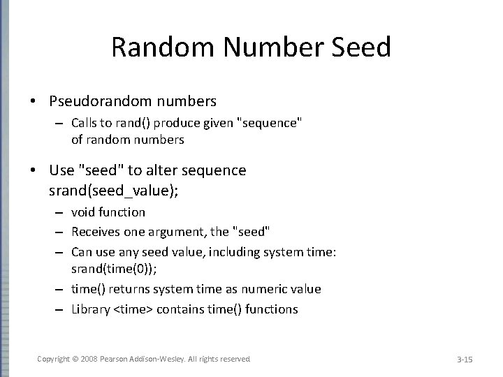 Random Number Seed • Pseudorandom numbers – Calls to rand() produce given "sequence" of