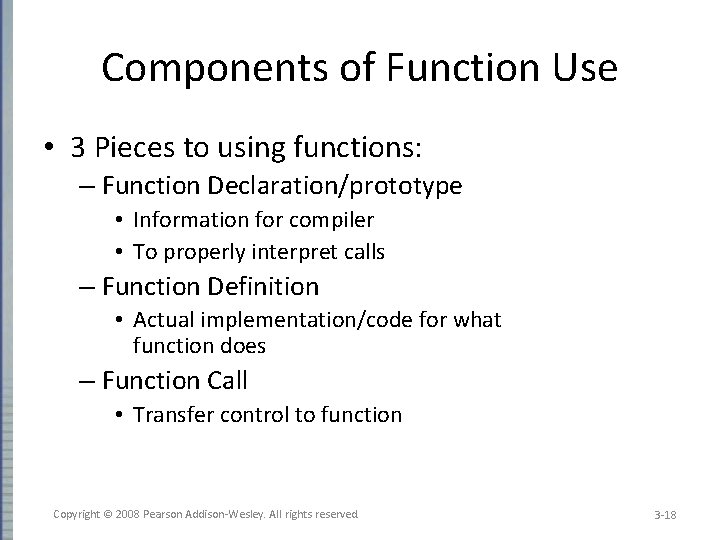 Components of Function Use • 3 Pieces to using functions: – Function Declaration/prototype •