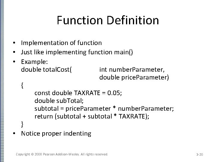 Function Definition • Implementation of function • Just like implementing function main() • Example:
