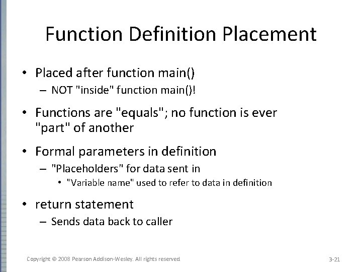 Function Definition Placement • Placed after function main() – NOT "inside" function main()! •