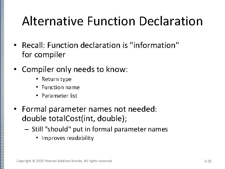 Alternative Function Declaration • Recall: Function declaration is "information" for compiler • Compiler only