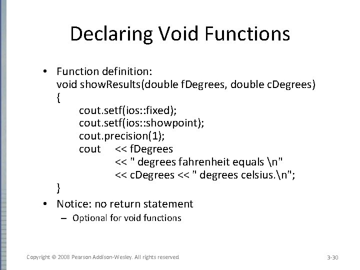 Declaring Void Functions • Function definition: void show. Results(double f. Degrees, double c. Degrees)