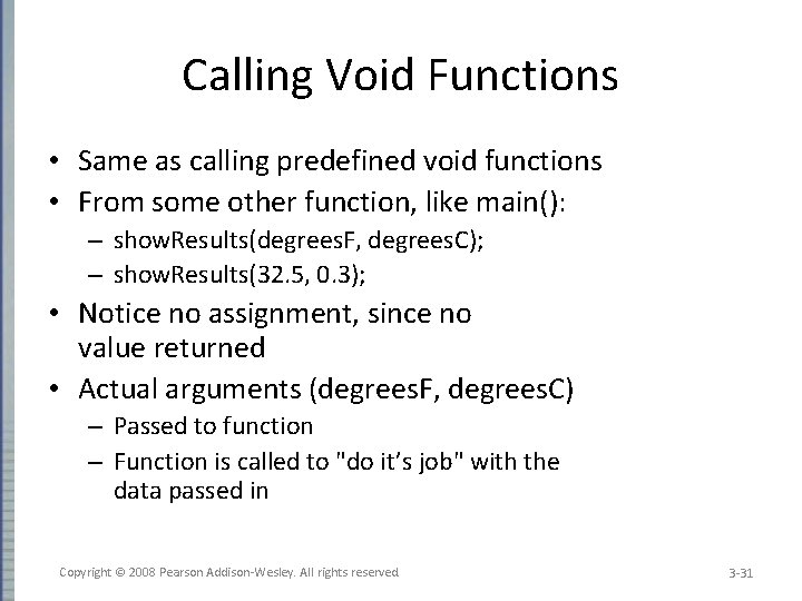 Calling Void Functions • Same as calling predefined void functions • From some other
