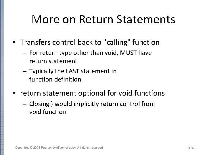 More on Return Statements • Transfers control back to "calling" function – For return