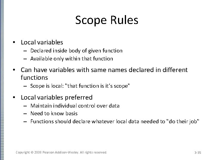 Scope Rules • Local variables – Declared inside body of given function – Available