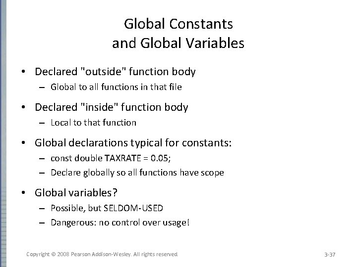 Global Constants and Global Variables • Declared "outside" function body – Global to all