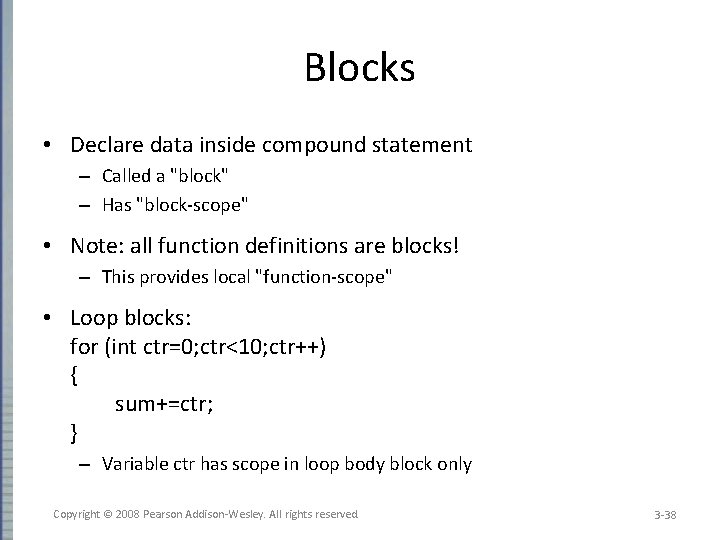 Blocks • Declare data inside compound statement – Called a "block" – Has "block-scope"