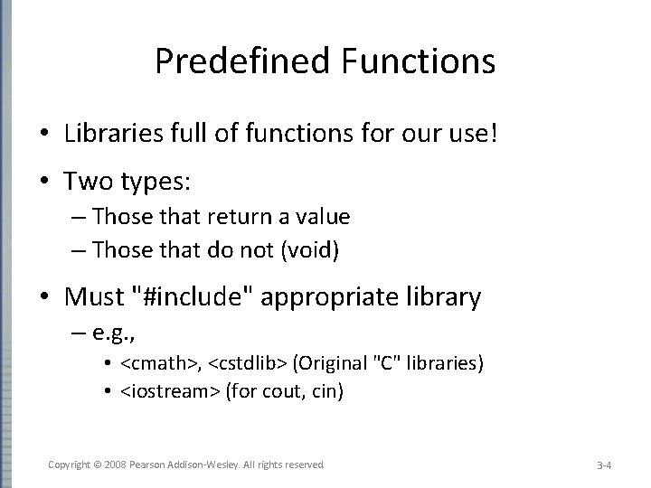 Predefined Functions • Libraries full of functions for our use! • Two types: –