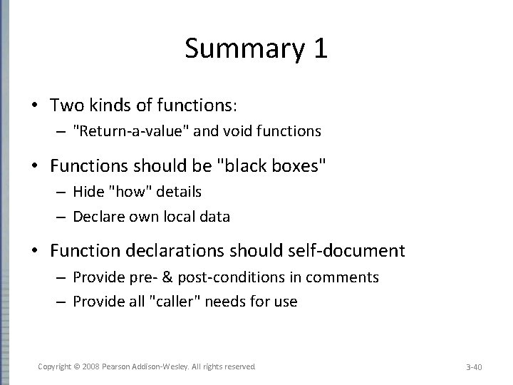 Summary 1 • Two kinds of functions: – "Return-a-value" and void functions • Functions