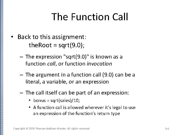 The Function Call • Back to this assignment: the. Root = sqrt(9. 0); –