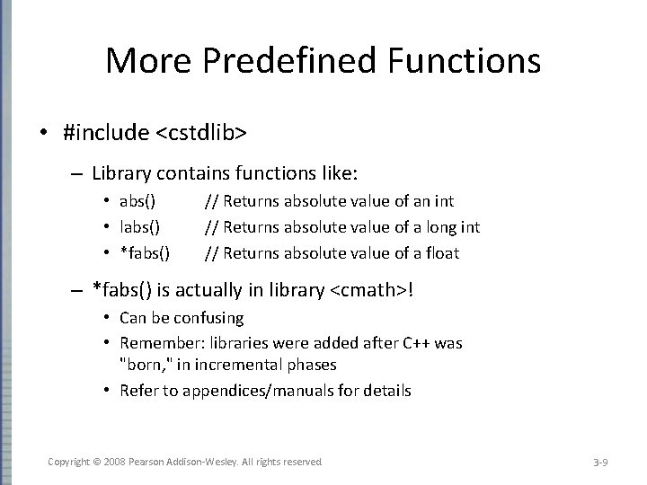 More Predefined Functions • #include <cstdlib> – Library contains functions like: • abs() •