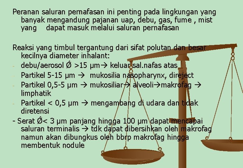 Peranan saluran pernafasan ini penting pada lingkungan yang banyak mengandung pajanan uap, debu, gas,