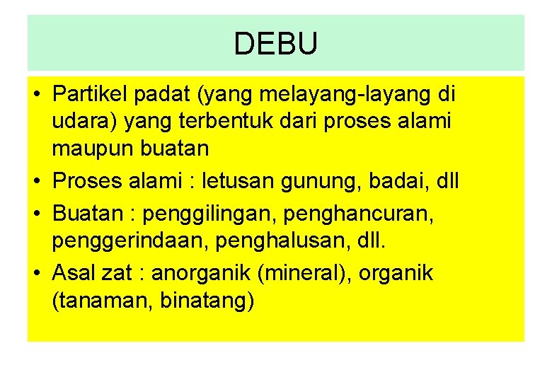 DEBU • Partikel padat (yang melayang-layang di udara) yang terbentuk dari proses alami maupun