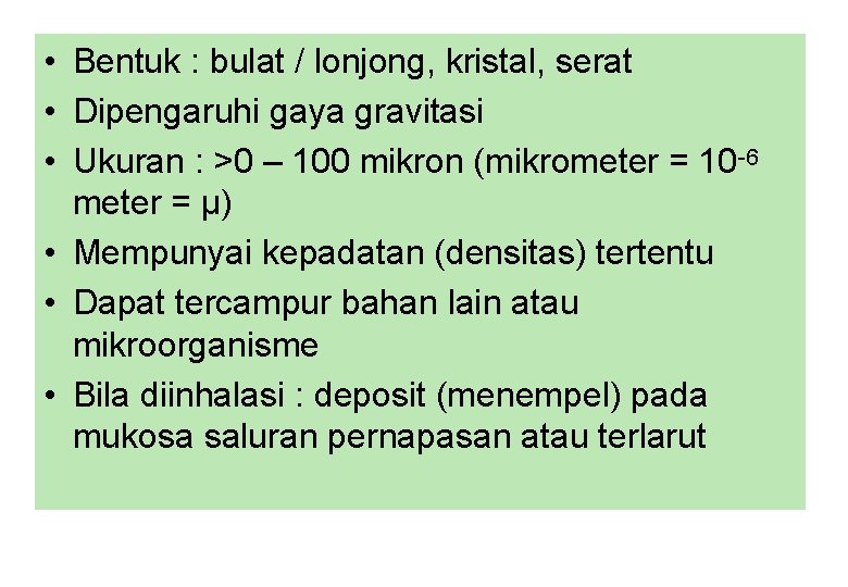  • Bentuk : bulat / lonjong, kristal, serat • Dipengaruhi gaya gravitasi •