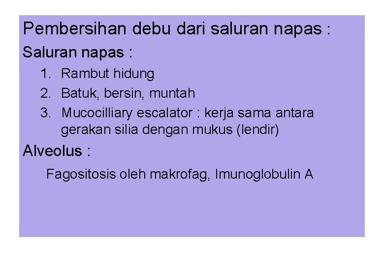 Pembersihan debu dari saluran napas : Saluran napas : 1. Rambut hidung 2. Batuk,