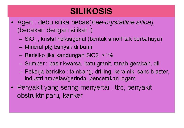 SILIKOSIS • Agen : debu silika bebas(free-crystalline silica), (bedakan dengan silikat !) – –