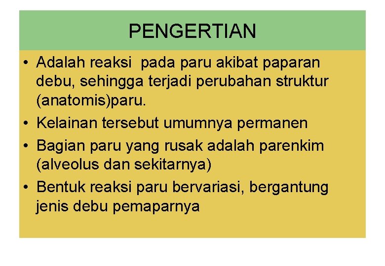 PENGERTIAN • Adalah reaksi pada paru akibat paparan debu, sehingga terjadi perubahan struktur (anatomis)paru.