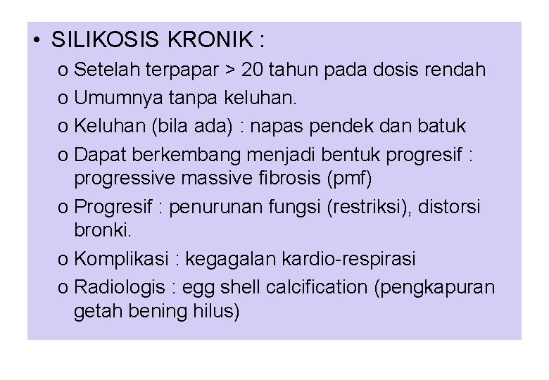  • SILIKOSIS KRONIK : o Setelah terpapar > 20 tahun pada dosis rendah