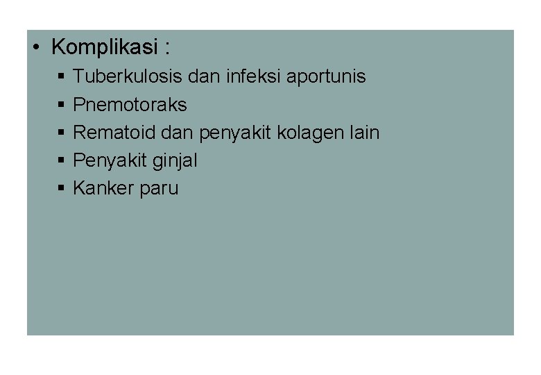  • Komplikasi : § § § Tuberkulosis dan infeksi aportunis Pnemotoraks Rematoid dan