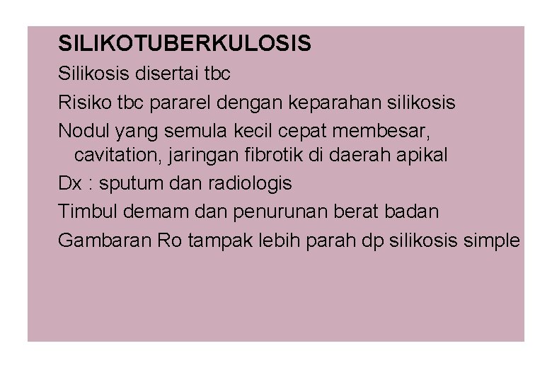SILIKOTUBERKULOSIS Silikosis disertai tbc Risiko tbc pararel dengan keparahan silikosis Nodul yang semula kecil