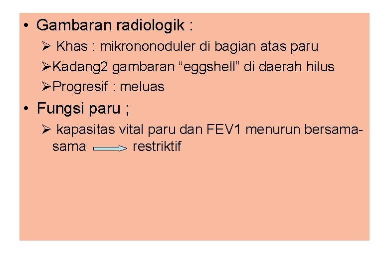  • Gambaran radiologik : Ø Khas : mikrononoduler di bagian atas paru ØKadang
