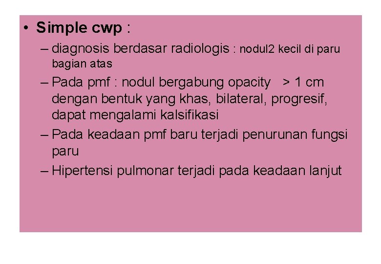  • Simple cwp : – diagnosis berdasar radiologis : nodul 2 kecil di