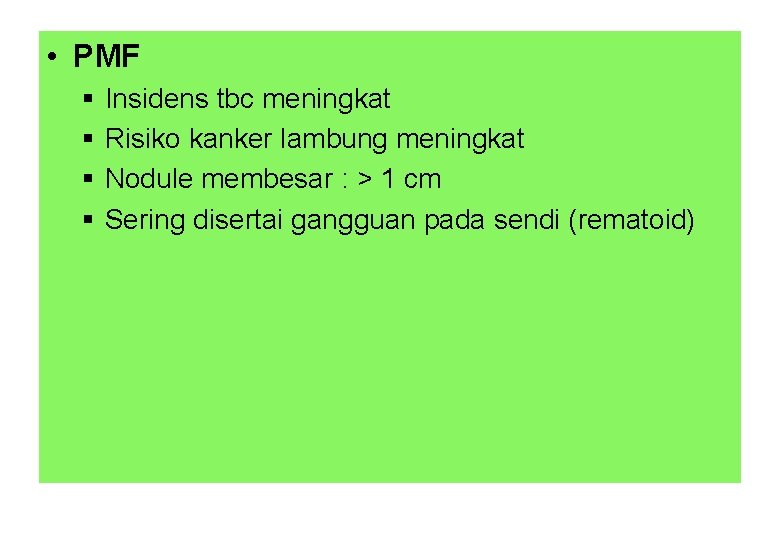  • PMF § § Insidens tbc meningkat Risiko kanker lambung meningkat Nodule membesar