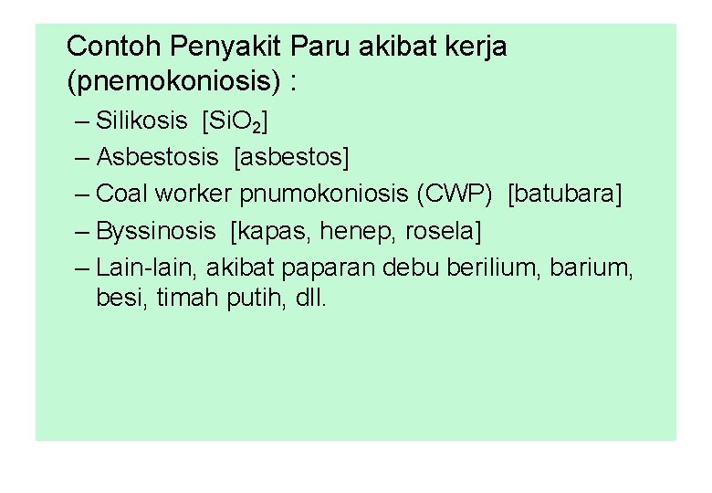 Contoh Penyakit Paru akibat kerja (pnemokoniosis) : – Silikosis [Si. O 2] – Asbestosis