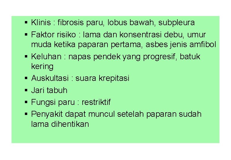 § Klinis : fibrosis paru, lobus bawah, subpleura § Faktor risiko : lama dan