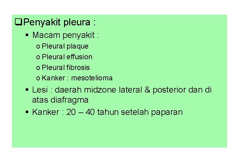 q. Penyakit pleura : § Macam penyakit : o Pleural plaque o Pleural effusion