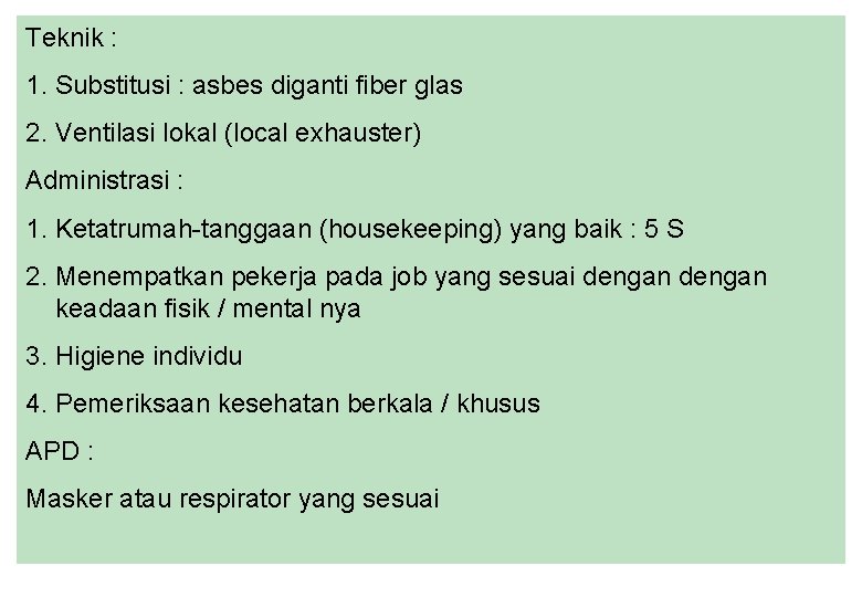 Teknik : 1. Substitusi : asbes diganti fiber glas 2. Ventilasi lokal (local exhauster)