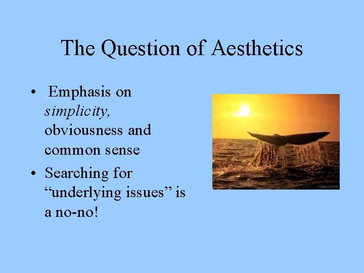 The Question of Aesthetics • Emphasis on simplicity, obviousness and common sense • Searching
