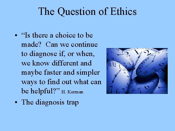 The Question of Ethics • “Is there a choice to be made? Can we