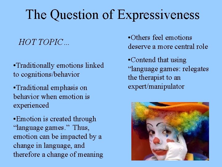 The Question of Expressiveness HOT TOPIC… • Traditionally emotions linked to cognitions/behavior • Traditional