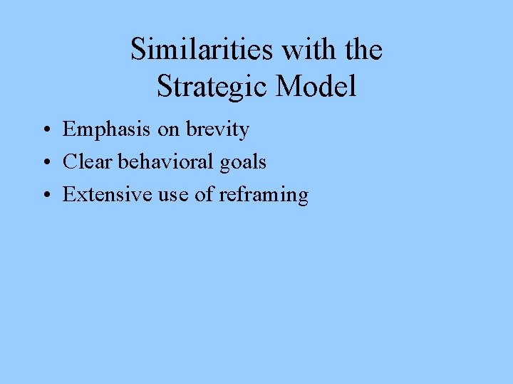 Similarities with the Strategic Model • Emphasis on brevity • Clear behavioral goals •