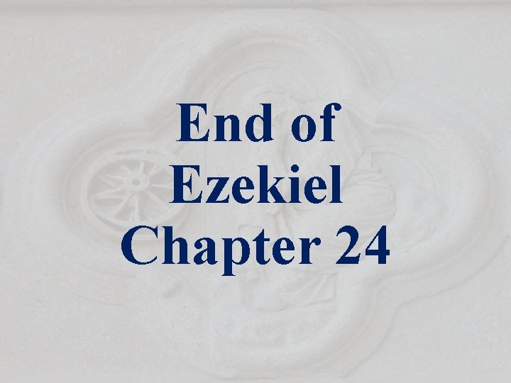 End of Ezekiel Chapter 24 