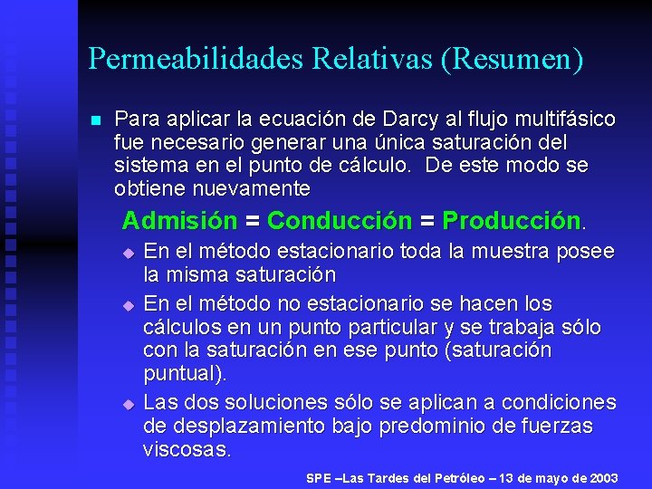 Permeabilidades Relativas (Resumen) n Para aplicar la ecuación de Darcy al flujo multifásico fue