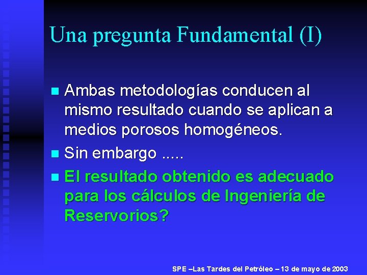 Una pregunta Fundamental (I) Ambas metodologías conducen al mismo resultado cuando se aplican a