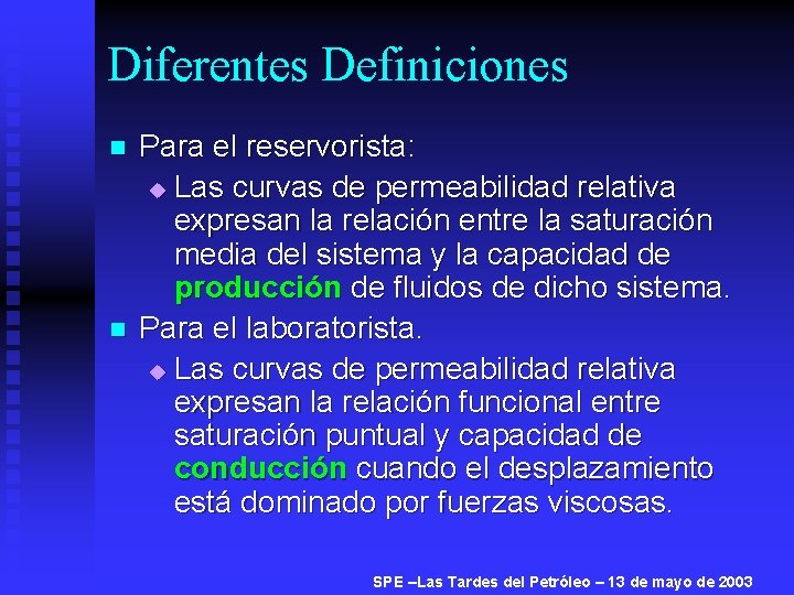 Diferentes Definiciones n n Para el reservorista: u Las curvas de permeabilidad relativa expresan