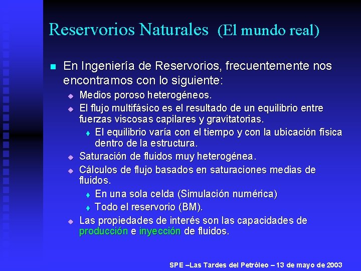 Reservorios Naturales (El mundo real) n En Ingeniería de Reservorios, frecuentemente nos encontramos con