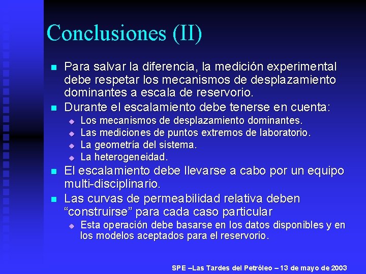 Conclusiones (II) n n Para salvar la diferencia, la medición experimental debe respetar los