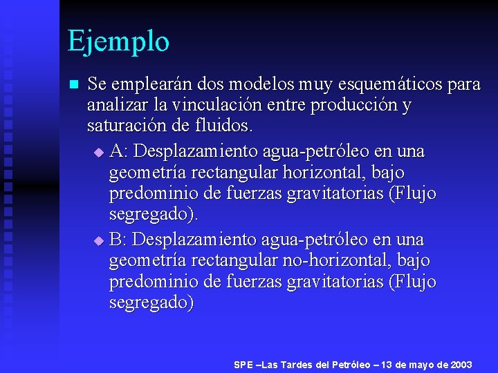 Ejemplo n Se emplearán dos modelos muy esquemáticos para analizar la vinculación entre producción