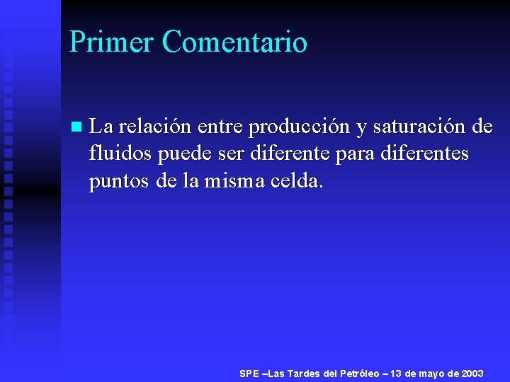 Primer Comentario n La relación entre producción y saturación de fluidos puede ser diferente